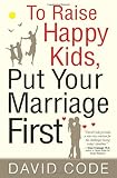 To Raise Happy Kids, Put Your Marriage First