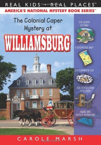 The Colonial Caper Mystery at Williamsburg (Real Kids! Real Places!) by Carole Marsh (2009) Paperback