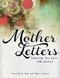 Mother Letters: Sharing the Mess and Glory