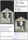 As The Romans Did: A Sourcebook in Roman Social History