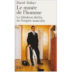Le mus�e de l'homme : Le fabuleux d�clin de l'empire masculin