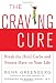 The Craving Cure: Break the Hold Carbs and Sweets Have on Your Life