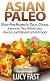 Asian Paleo: Gluten Free Recipes for Classic Chinese, Japanese, Thai, Vietnamese, Korean, and Filipino Comfort Foods (Paleo Diet Solution Series)