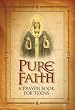 Pure Faith A Prayer Book for Teens