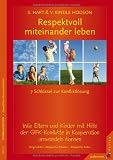 Respektvoll miteinander leben: Die 7 Schl&uuml;ssel zur Konfliktl&ouml;sung. Wie Eltern und Kinder mit Hilfe der GFK Konflikte in Kooperation umwandeln k&ouml;nnen - Sura Hart