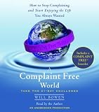 A Complaint Free World: How to Stop Complaining and Start Enjoying the Life You Always Wanted