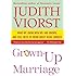Grown-Up Marriage: What We Know, Wish We Had Known, and Still Need to Know About Being Married