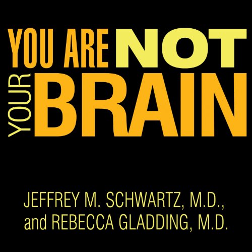 You Are Not Your Brain: The 4-Step Solution for Changing Bad Habits, Ending Unhealthy Thinking, and Taking Control of Your Life
