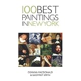 100 Best Paintings in New York by Deanna MacDonald and Geoffrey Smith
