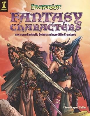Dragonart Fantasy Characters( How to Draw Fantastic Beings and Incredible Creatures)[DRAGONART FANTASY CHARACTERS][Paperback]