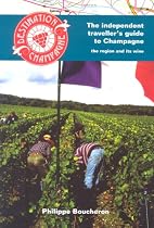 Destination Champagne: The Individual Traveller's Guide to Champagne - The Region and Its Wines (Independent Travellers Guide N)