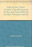 How to get there : London's top attractions by bus and tube
