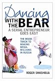 More details of book titled: Dancing with the Bear: A Serial Entrepreneur Goes East