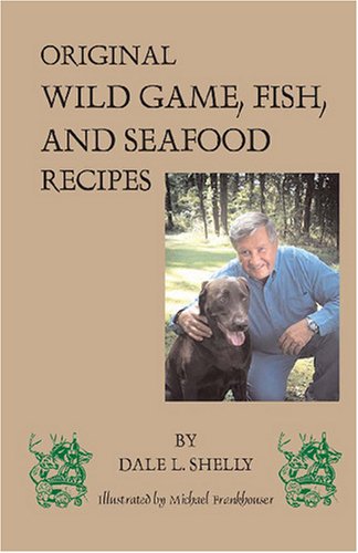 Dale's Cookbook: Original Wild Game, Fish, and Seafood Recipes by Wild Game Cookbooks