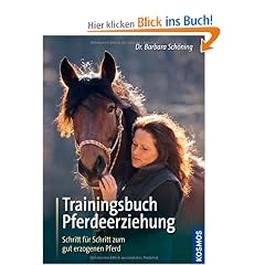 Trainingsbuch Pferdeerziehung: Schritt f�r Schritt zum gut erzogenen Pferd