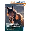 Trainingsbuch Pferdeerziehung: Schritt f�r Schritt zum gut erzogenen Pferd