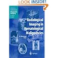Radiological Imaging in Hematological Malignancies (Medical Radiology Diagnostic Imaging) by Ali Guermazi and R.A. Castellino