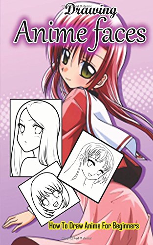 drawing anime faces how to draw anime for beginners drawing anime and manga step by step guided book anime