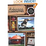 Arkansas Curiosities: Quirky Characters, Roadside Oddities & Other Offbeat Stuff (Curiosities Series) by Janie Jones and Wyatt Jones