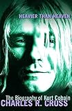 Heavier than heaven : a biography of Kurt Cobain