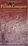  : The Pictish Conquest: The Battle of Dunnichen 685 and the Birth of Scotland