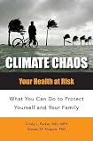 : Climate Chaos: Your Health at Risk What You Can Do to Protect Yourself and Your Family (Public Health)
