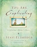 You Are Captivating: Celebrating a Mother's Heart