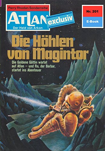 Atlan 201: Die Höhlen von Magintor (Heftroman): Atlan-Zyklus 