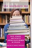 The unchosen me : race, gender, and identity among black women in college