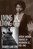 Living In, Living Out: African American Domestics in Washington, D.C., 1910-1940