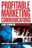 Profitable Marketing Communications: A Guide to Marketing Return on
Investment