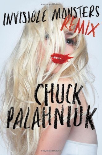 Invisible Monsters Remix by Chuck Palahniuk (May 29 2012)