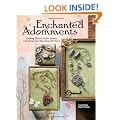 Enchanted Adornments: Creating Mixed-Media Jewelry with Metal Clay, Wire, Resin, and More