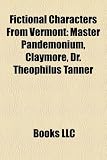 Fictional Characters from Vermont: Master Pandemonium, Claymore, Dr. Theophilus Tanner