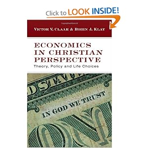 Economics in Christian Perspective: Theory, Policy and Life Choices Victor V. Claar and Robin J. Klay