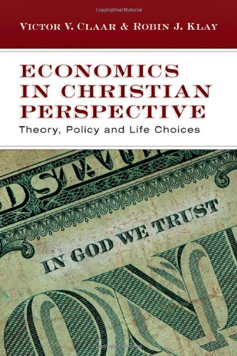 Economics in Christian Perspective: Theory, Policy and Life Choices