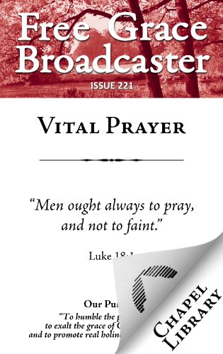 Free Grace Broadcaster - Issue 221 - Vital Prayer