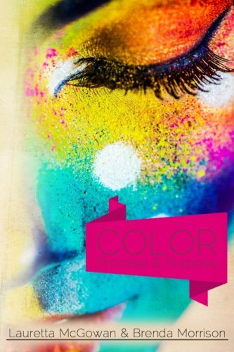 Colors: Promise and Purpose: Learn what your Biblical color means and how that can help you grow in your walk with God, by Lauretta McGowa