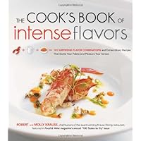 The Cook's Book of Intense Flavors: 101 Surprising Flavor Combinations and Extraordinary Recipes That Excite Your Palate and Pleasure Your Senses