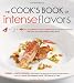 The Cook's Book of Intense Flavors: 101 Surprising Flavor Combinations and Extraordinary Recipes That Excite Your Palate and Pleasure Your Senses The Cook's Book of Intense Flavors: 101 Surprising Flavor Combinations and Extraordinary Recipes That Excite Your Palate and Pleasure Your Senses