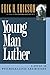 Young Man Luther: A Study in Psychoanalysis and History (Austen Riggs Monograph S)