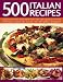 Books : 500 Italian Recipes: Easy-to-cook classic Italian dishes from rustic and regional to cool and contemporary, step-by-step and with over 500 superb photographs (Food & Drink)