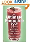 The Ultimate Smoothie Book: 101 Delicious Recipes for Blender Drinks, Frozen Desserts, Shakes, and More!