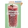 The Ultimate Smoothie Book: 101 Delicious Recipes for Blender Drinks, Frozen Desserts, Shakes, and More!