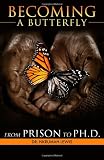 Becoming A Butterfly: From Prison to Ph.D.