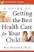 A Guide to Getting the Best Health Care for Your Child (The Praeger Series on Contemporary Health and Living)