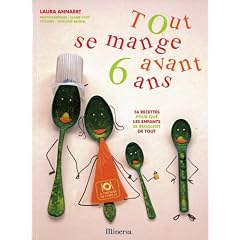 Tout se mange avant 6 ans : 56 recettes pour que les enfants se r�galent de tout