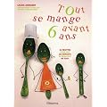 Tout se mange avant 6 ans : 56 recettes pour que les enfants se r�galent de tout