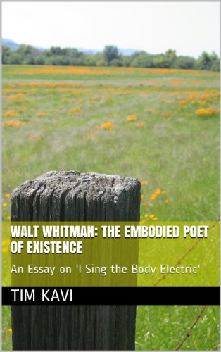 Walt Whitman: The Embodied Poet of Existence (An Essay on Whitman's 'I Sing the Body Electric')
