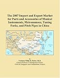 The 2007 Import And Export Market For Parts And Accessories Of Musical Instruments Metronomoes Tuning Forks And Pitch Pipes In China